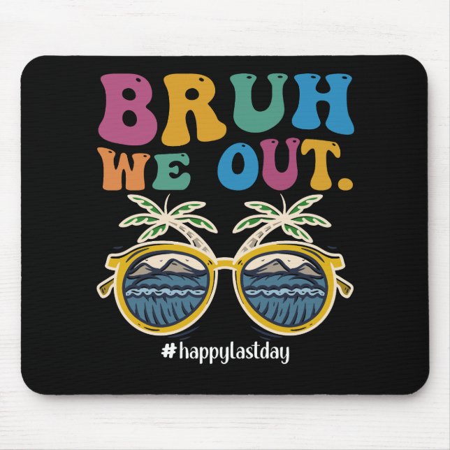 Bruh We Out Happy Last Day Of School Teacher  Mouse Pad (Front)