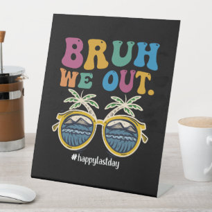 Bruh We Out Happy Last Day Of School Teacher Pedestal Sign