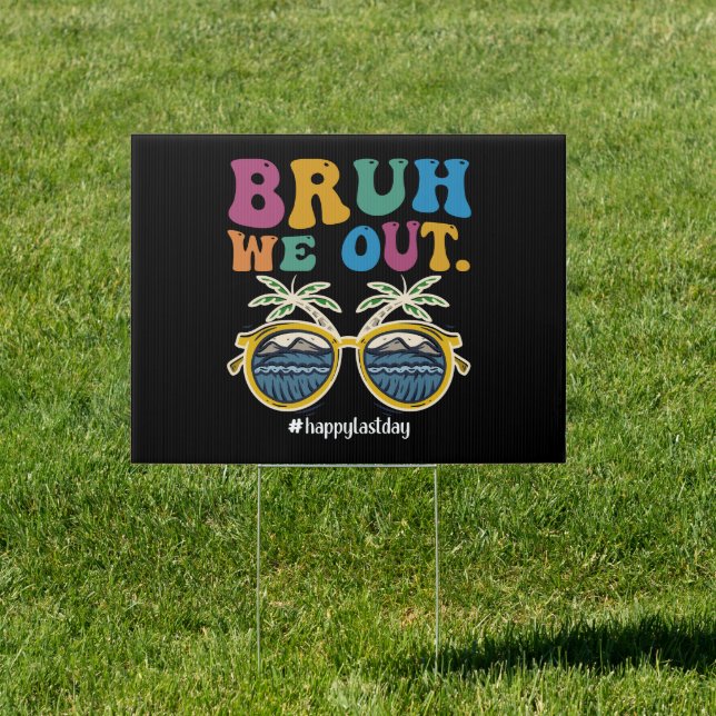 Bruh We Out Happy Last Day Of School Teacher  Sign (Insitu)