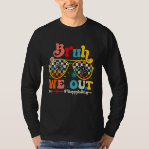 Bruh We Out Happy Last Day Of School Teacher Summe T-Shirt