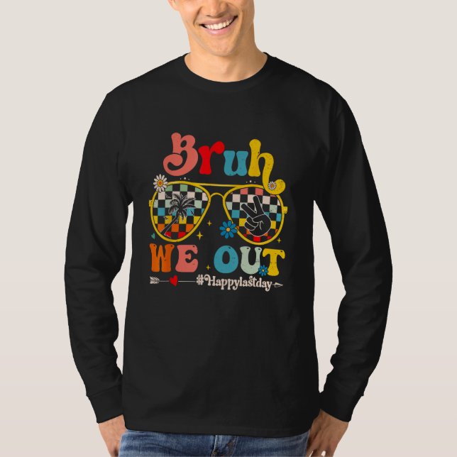 Bruh We Out Happy Last Day Of School Teacher Summe T-Shirt (Front)