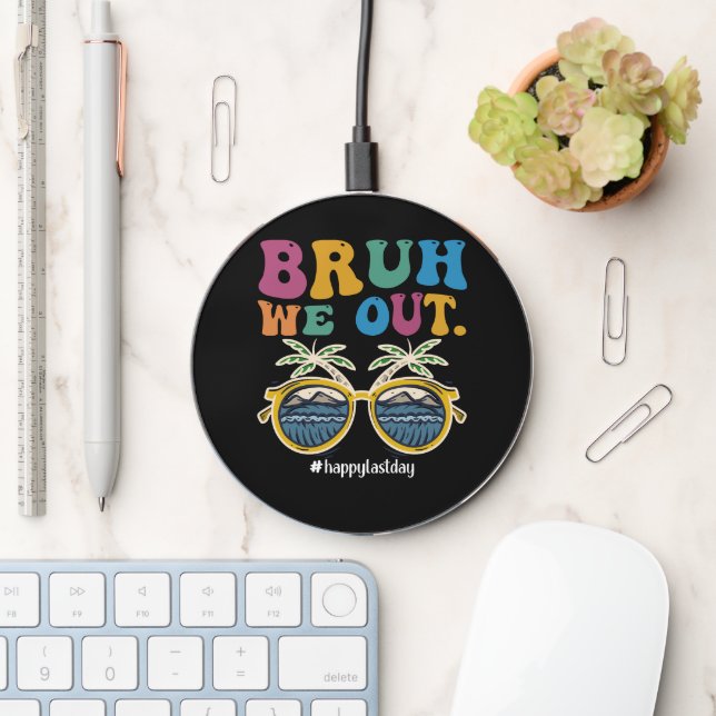 Bruh We Out Happy Last Day Of School Teacher  Wireless Charger (Desk)