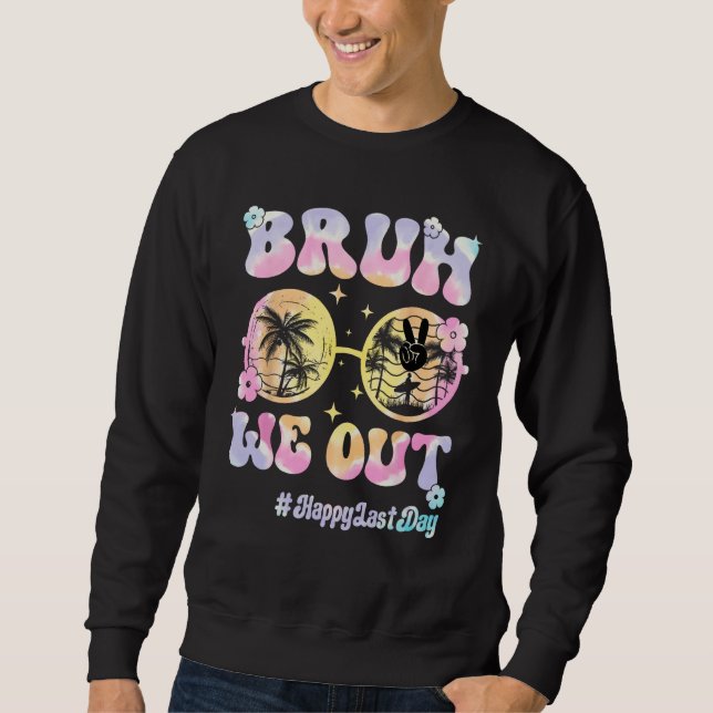 Bruh We Out Hello Summer Last Day of School Teache Sweatshirt (Front)