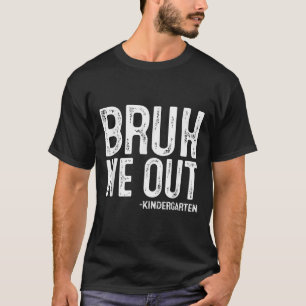 Bruh We Out Kindergarten Graduation Cl Of 2025 T-Shirt