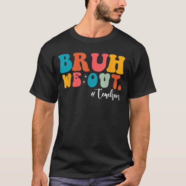 Bruh We Out Last Day Of School Cool Teacher Summer T-Shirt (Front)