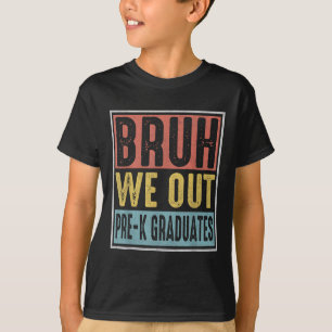 Bruh We Out Pre-k Preschool Graduation 2025 Grad G T-Shirt