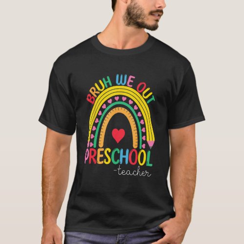 Bruh We Out Preschool Teacher Rainbow End Of Schoo T_Shirt