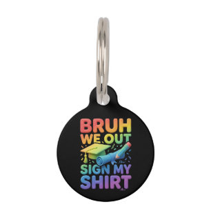 Bruh We Out Sign My Shirt Funny Last Day of School Pet ID Tag