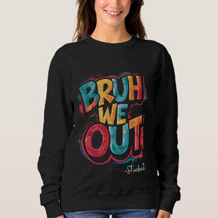 Bruh We Out Students Happy Last Day Of School Summ Sweatshirt