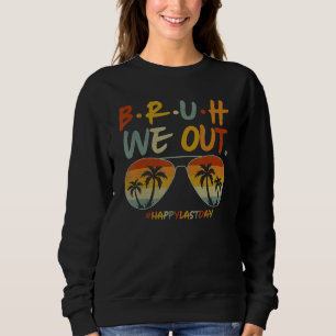 Bruh We Out Summer Break Teacher Appreciation Last Sweatshirt