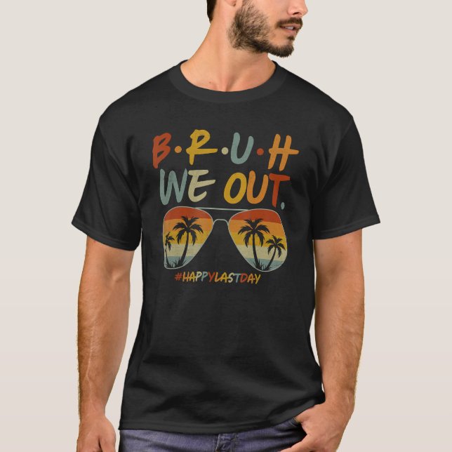 Bruh We Out Summer Break Teacher Appreciation Last T-Shirt (Front)