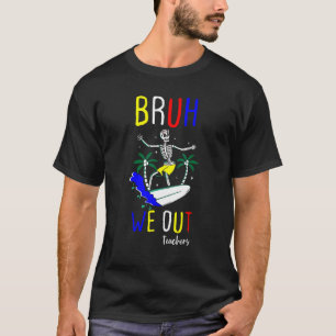 Bruh We Out summer Teachers Happy Last Day Of Scho T-Shirt