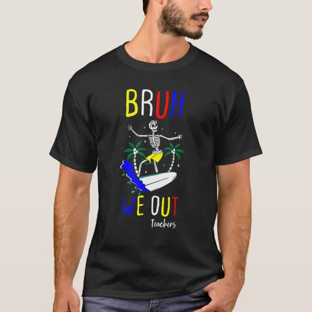 Bruh We Out summer Teachers Happy Last Day Of Scho T-Shirt (Front)