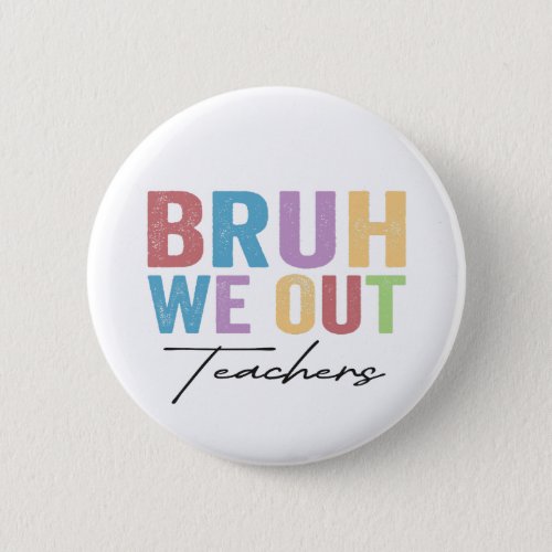 Bruh We Out Teacher Bruh Teacher Last Day School Button