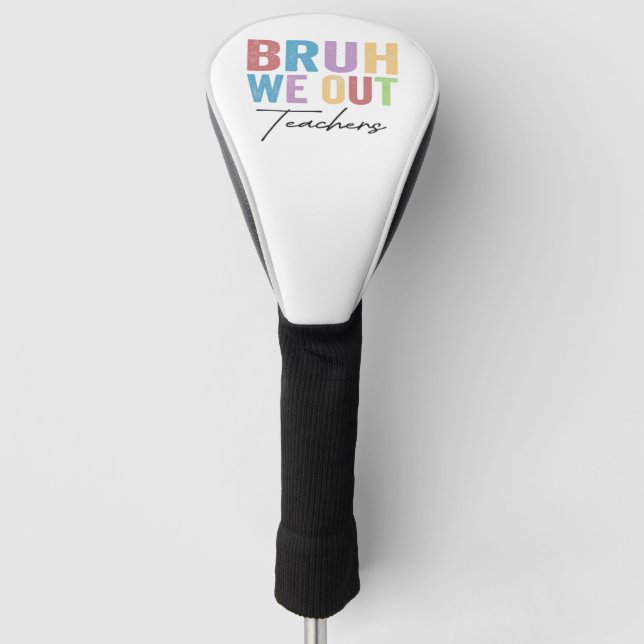 Bruh We Out Teacher Bruh Teacher Last Day School Golf Head Cover (Front)