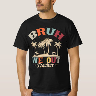 Bruh We Out Teacher Funny School Quote T-Shirt