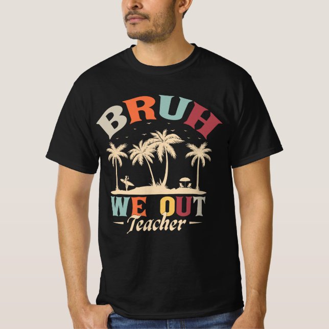 Bruh We Out Teacher Funny School Quote T-Shirt (Front)