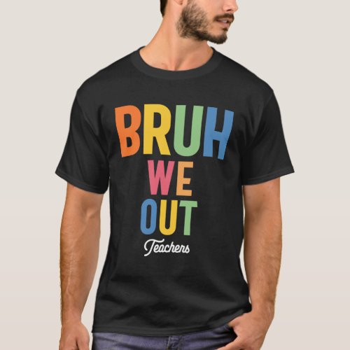 Bruh We Out Teacher Last Day of School Summer T_Shirt