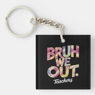 Bruh We Out Teacher Last Day Summer Break Tie Dye Keychain