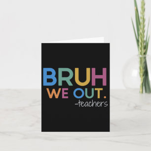 Bruh We Out Teacher Summer Break Last Day Of Schoo Card