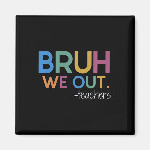Bruh We Out Teacher Summer Break Last Day Of Schoo Magnet