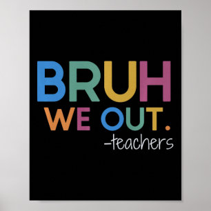 Bruh We Out Teacher Summer Break Last Day Of Schoo Poster