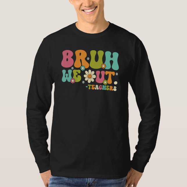 Bruh We Out Teacher Summer Vacation Last Day of Sc T-Shirt (Front)