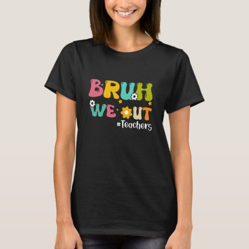 bruh we out teacher T_Shirt