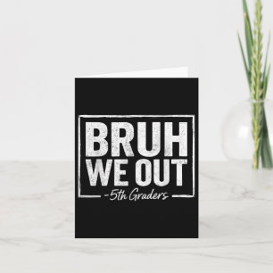 Bruh We Out Teachers 5th Grade Graduation Last Day Card