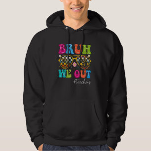Bruh We Out Teachers Cute End Of School Year Teach Hoodie
