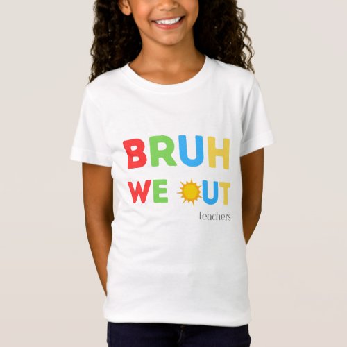 Bruh we out teachers End of School T_Shirt