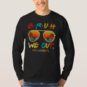 Bruh We Out Teachers End Of School Year Teacher He T-Shirt
