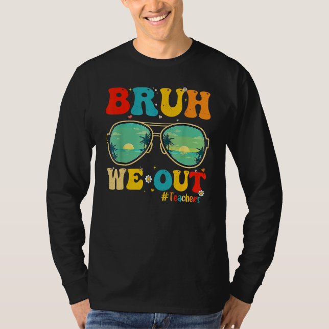 Bruh We Out Teachers End Of School Year Teacher He T-Shirt (Front)