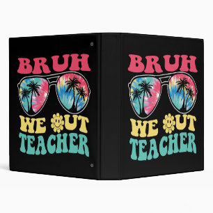 Bruh We Out Teachers End Of School Year Teacher Su 3 Ring Binder