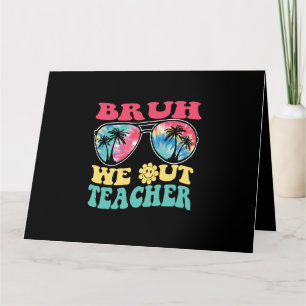 Bruh We Out Teachers End Of School Year Teacher Su Card