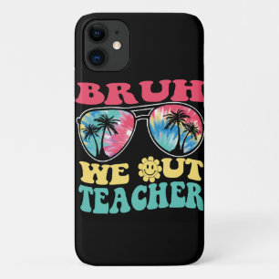 Bruh We Out Teachers End Of School Year Teacher Su iPhone 11 Case