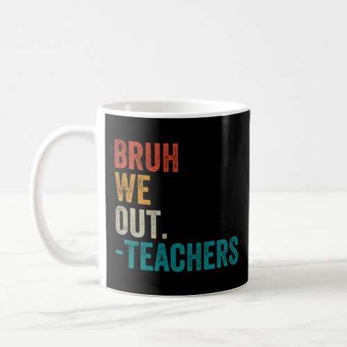 Bruh We Out Teachers End Of School Year Teacher Su Coffee Mug