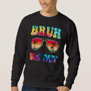 Bruh We Out Teachers End Of School Year Teacher Su Sweatshirt