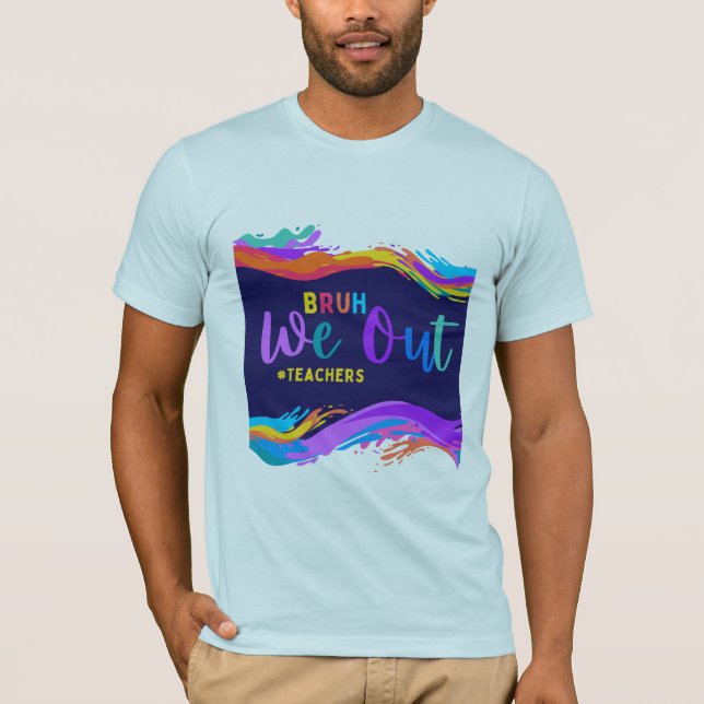 Bruh We Out Teachers End Of School Year Teacher  T-Shirt (Front)