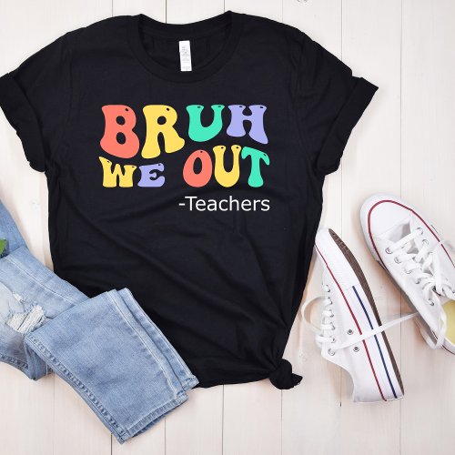 Bruh We Out Teachers Funny End of School Year T_Shirt