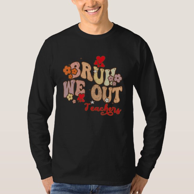Bruh We Out Teachers Groovy End Of School Year Tea T-Shirt (Front)