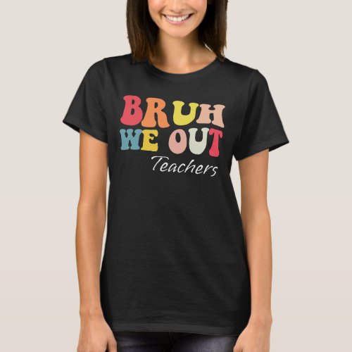 Bruh We Out Teachers Groovy T_Shirt
