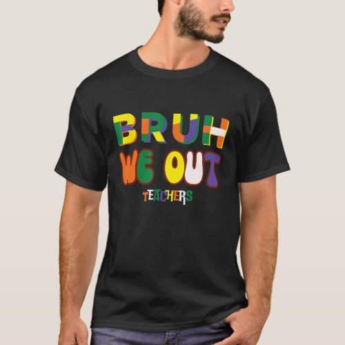 Bruh We Out Teachers Happy Last Day Of School Cool T_Shirt