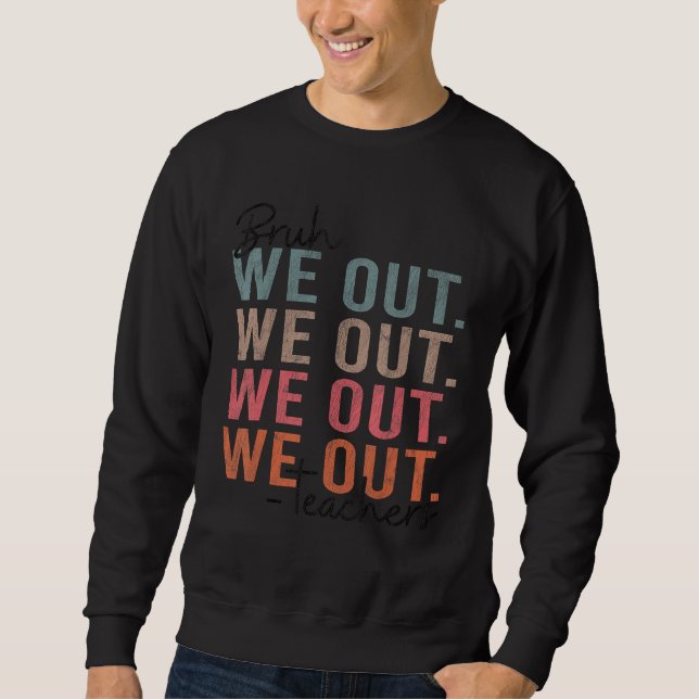 Bruh We Out Teachers Happy Last Day of School Hell Sweatshirt (Front)
