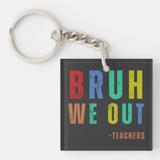 Bruh We Out Teachers, happy last day Of School Keychain (Front)