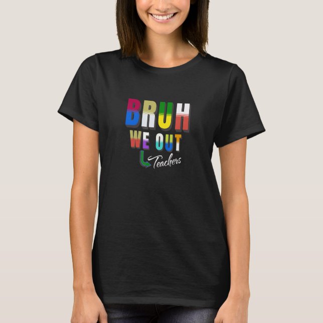 Bruh We Out Teachers Happy Last Day Of School Retr T-Shirt (Front)
