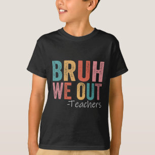Bruh We Out Teachers Happy Last Day Of School Retr T-Shirt