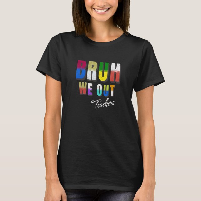 Bruh We Out Teachers Happy Last Day Of School Retr T-Shirt (Front)