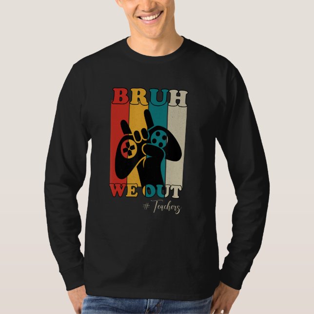 Bruh We Out Teachers Happy Last Day Of School Retr T-Shirt (Front)