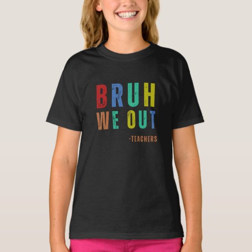 Bruh We Out Teachers happy last day Of School T_Shirt